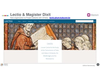 1212
Lectio & Magister Dixit
New organization & Project website with Omeka - lectio.ghum.kuleuven.be
LIBISnet Gebruikersdag
 