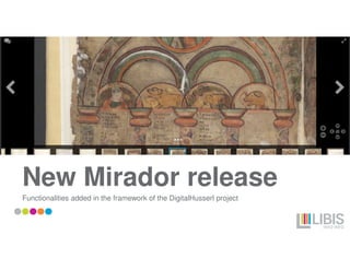 New Mirador release
Functionalities added in the framework of the DigitalHusserl project
 