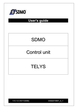 User's guide 
SDMO 
Control unit 
TELYS 
V 6.1.0 (16/11/2006) 33502019901_0_1 
 