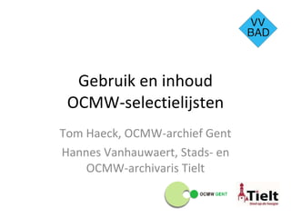 Gebruik en inhoud OCMW-selectielijsten Tom Haeck, OCMW-archief Gent Hannes Vanhauwaert, Stads- en OCMW-archivaris Tielt 