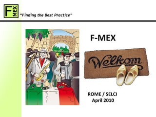 F-MEX Welkom ROME / SELCI  April 2010 