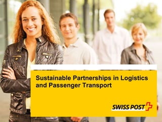 Sustainable Partnerships in Logistics
and Passenger Transport
If you can read this text, you must insert the slide again using the function “Insert slide”
in the Post Menu. Otherwise it is not possible to insert an image behind the colour area!
 