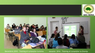 Decembrie 2010 – Training al cursanților la Anina Ianuarie 2016 – Training al cursanților la Oravița
 