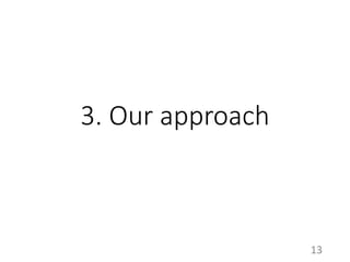 3. Our approach
13
 