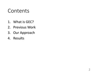 Contents
1. What is GEC?
2. Previous Work
3. Our Approach
4. Results
2
 