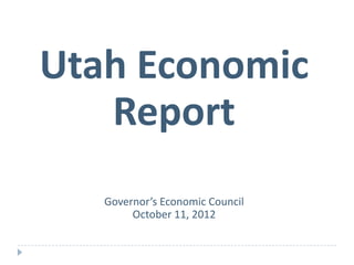 Utah Economic
   Report
   Governor’s Economic Council
        October 11, 2012
 