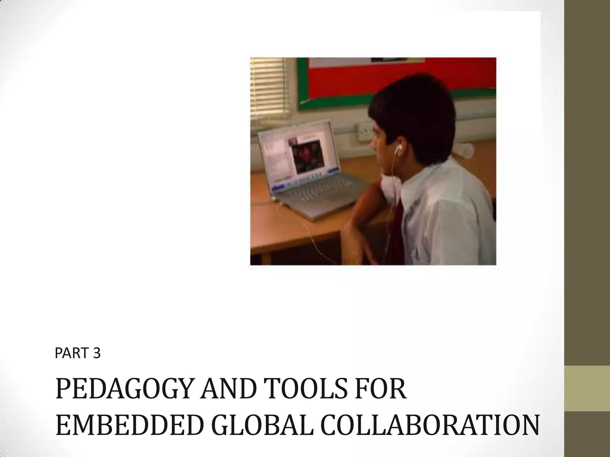 PART 3

PEDAGOGY AND TOOLS FOR
EMBEDDED GLOBAL COLLABORATION
 