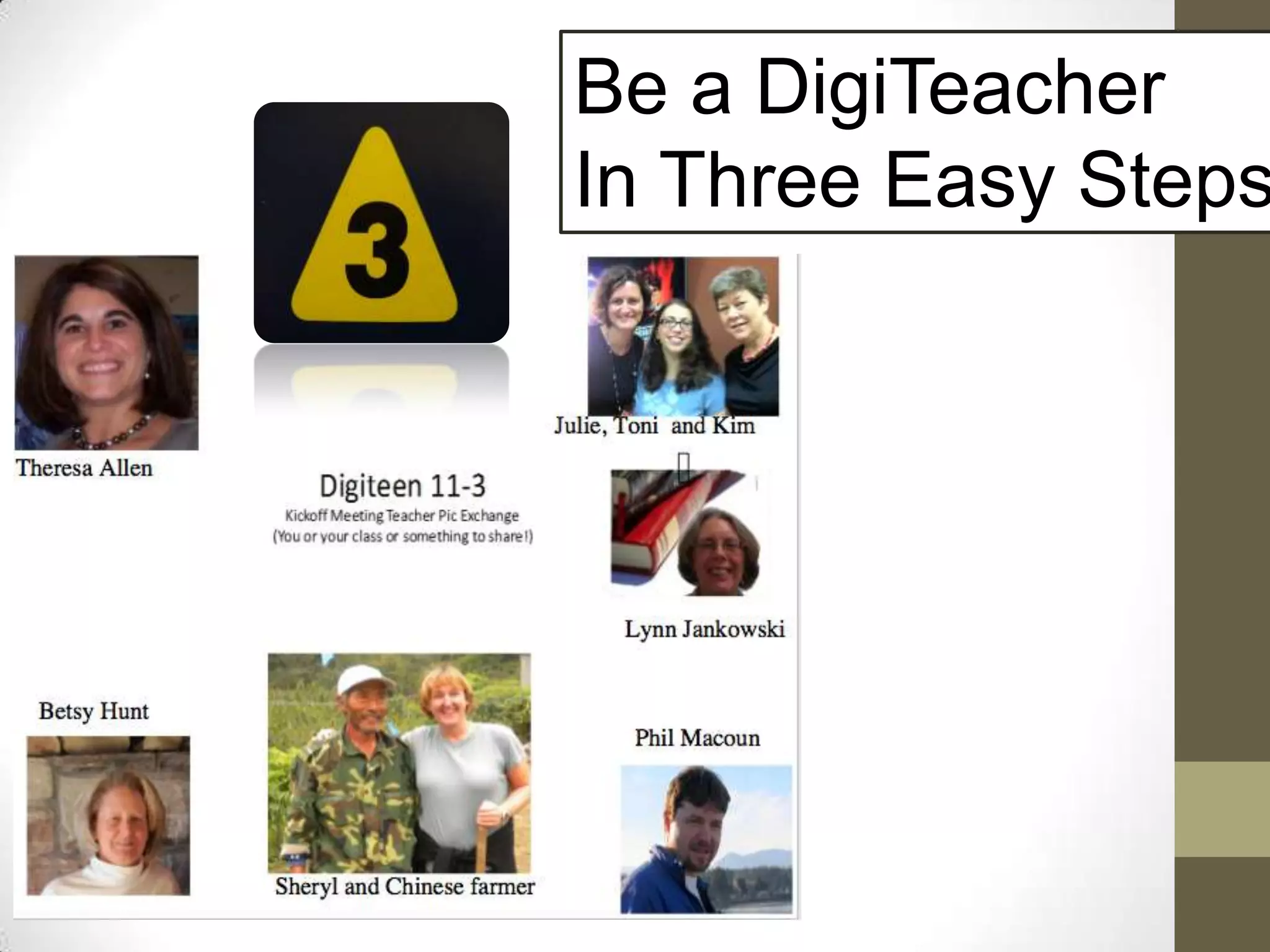 Be a DigiTeacher
In Three Easy Steps
 