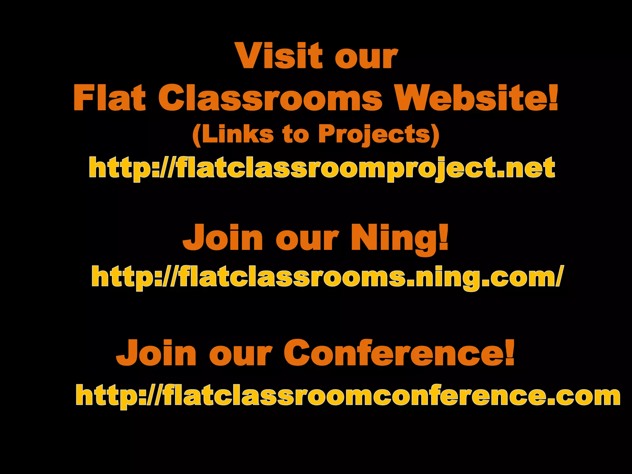 Visit our
Flat Classrooms Website!
     (Links to Projects)



     Join our Ning!


  Join our Conference!
 