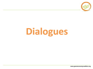 www.greeneconomycoalition.org 
Dialogues 
 