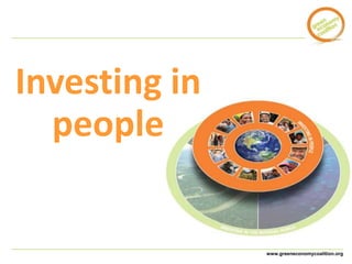 www.greeneconomycoalition.org 
Investing in 
people 
 