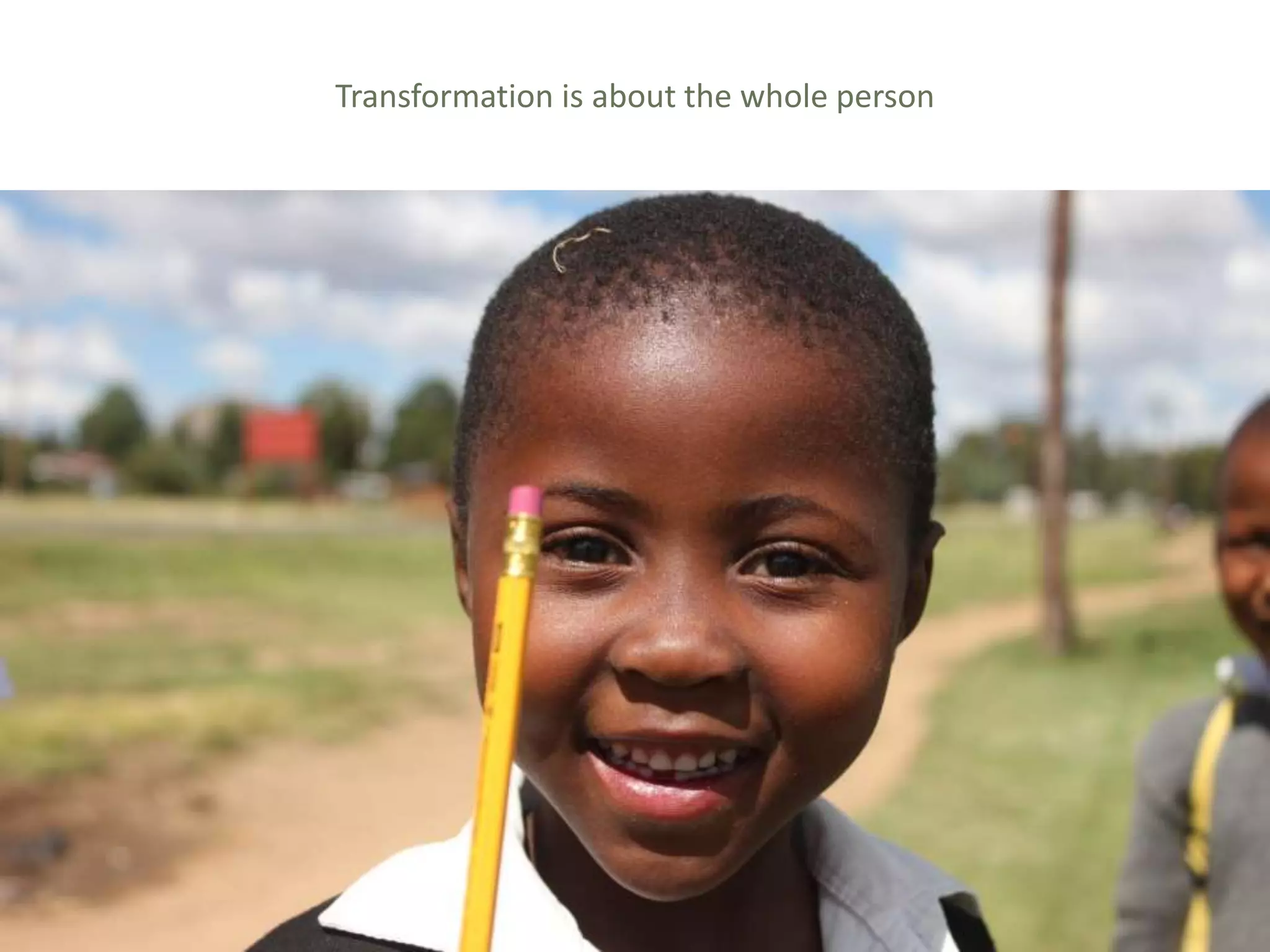 Global Learning Framework© Copyright 2009 Richard C. Close, No version can be reproduced in any format.
Transformation is about the whole person
 