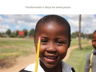 Global Learning Framework© Copyright 2009 Richard C. Close, No version can be reproduced in any format.
Transformation is about the whole person
 