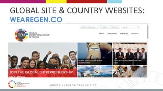 MEDELLÍN 2016 # G E C 2 0 1 6 | @ G E C G L O B A L | G E C . C O
GLOBAL	SITE	&	COUNTRY	WEBSITES:	
WEAREGEN.CO
 