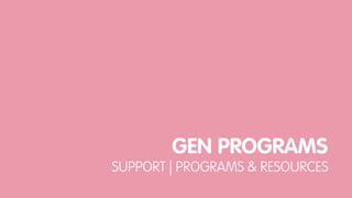 GEN PROGRAMS
SUPPORT | PROGRAMS & RESOURCES
 