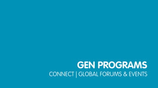 GEN PROGRAMS
CONNECT | GLOBAL FORUMS & EVENTS
 