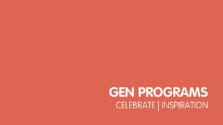 GEN PROGRAMS
CELEBRATE | INSPIRATION
 