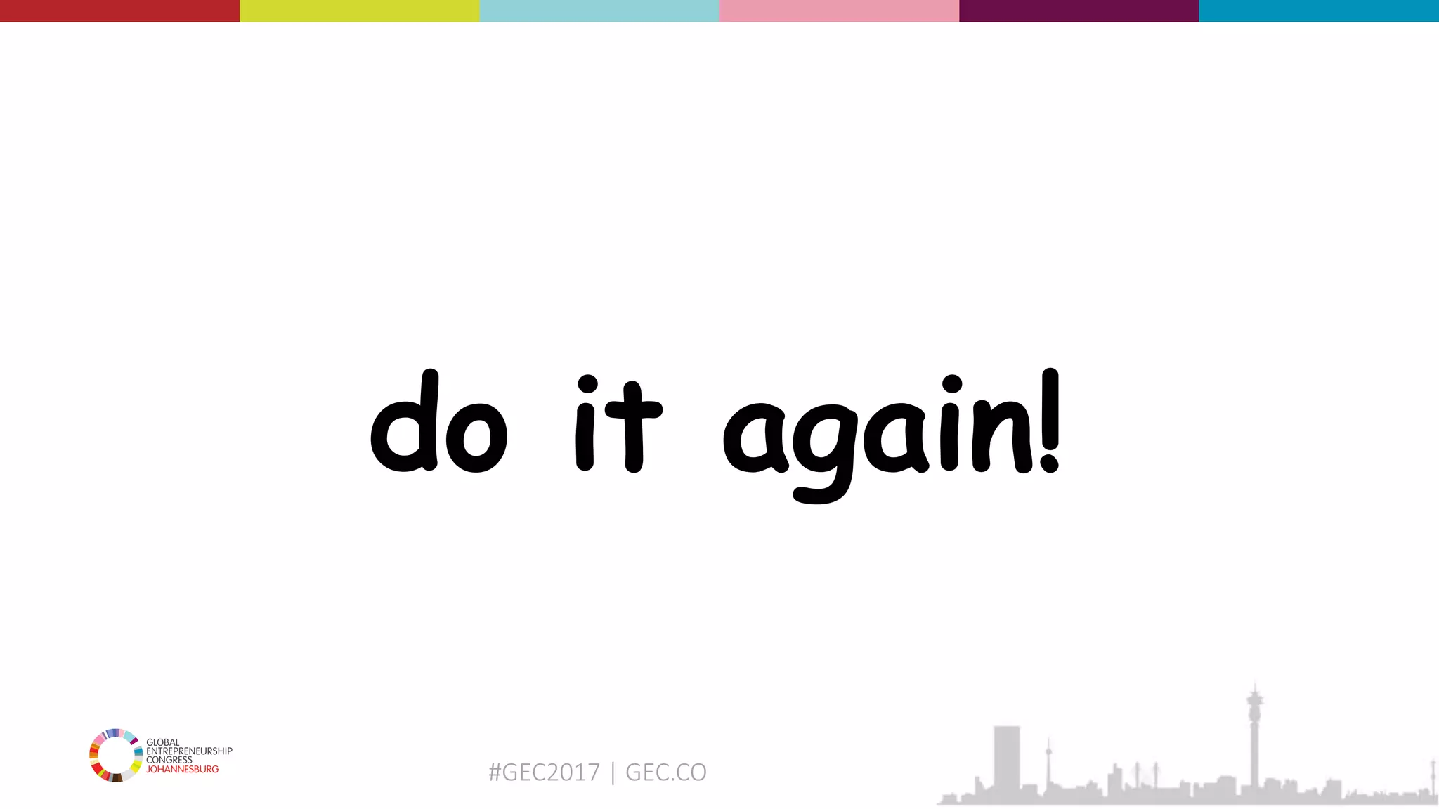 #GEC2017 | GEC.CO
do it again!
 