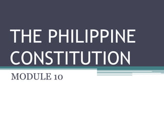 THE PHILIPPINE
CONSTITUTION
MODULE 10
 