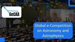 Global e-Competition
on Astronomy and
Astrophysics
 