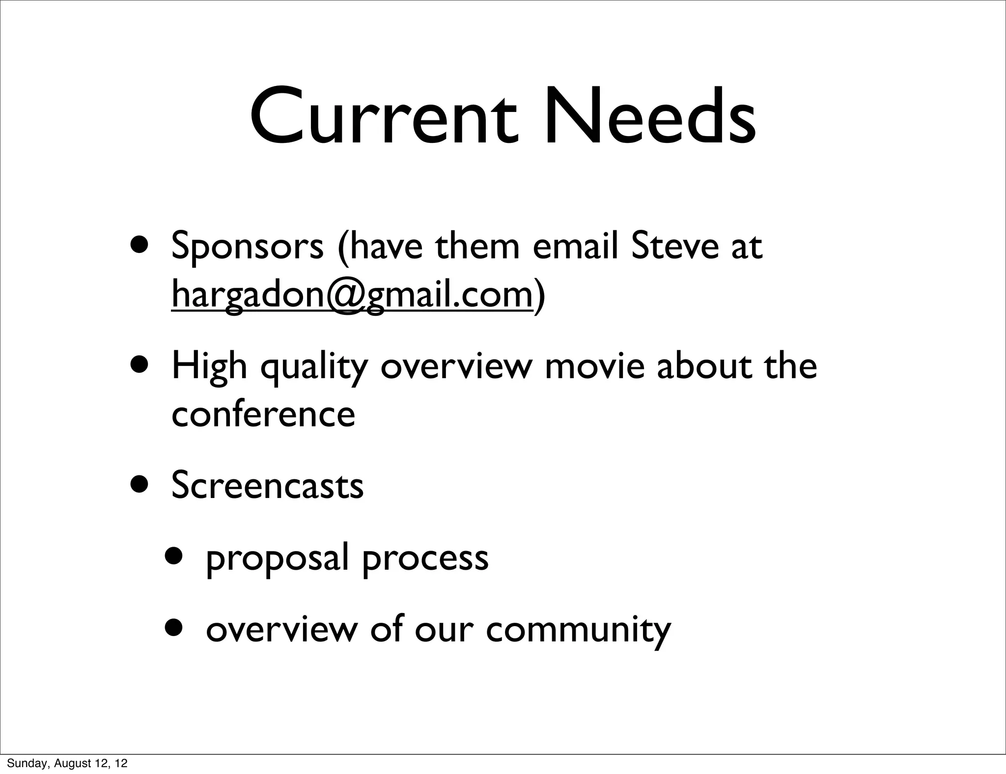Current Needs
• Sponsors (have them email Steve at
hargadon@gmail.com)
• High quality overview movie about the
conference
• Screencasts
• proposal process
• overview of our community
Sunday, August 12, 12
 