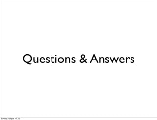 Questions & Answers
Sunday, August 12, 12
 