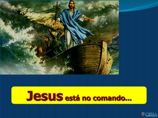Jesus está no comando...
 