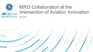 MRO Collaboration at the
Intersection of Aviation Innovation
March 2017
 