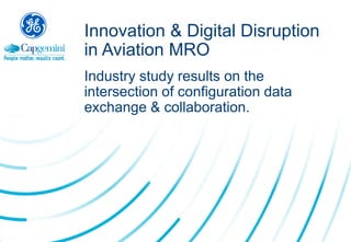 Innovation & Digital Disruption
in Aviation MRO
Industry study results on the
intersection of configuration data
exchange & collaboration.
 