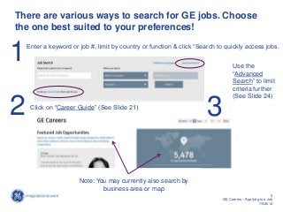 3
GE Careers – Applying to a Job
7/9/2014
There are various ways to search for GE jobs. Choose
the one best suited to your...