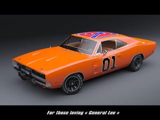 For those loving ? General Lee ?
 