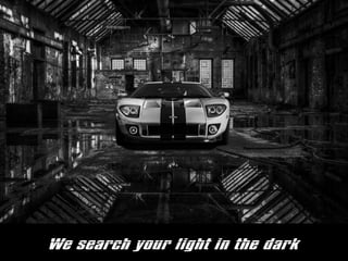 We search your light in the dark
 