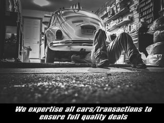 We expertise all cars/transactions to
ensure full quality deals
 