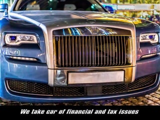 We take car of financial and tax issues
 