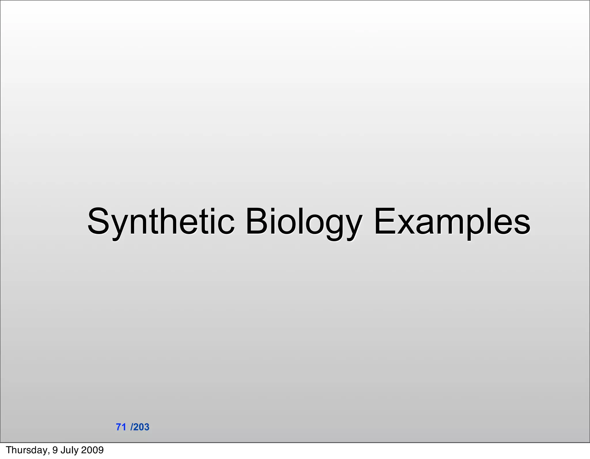 Synthetic Biology Examples




                        71 /203

Thursday, 9 July 2009
 