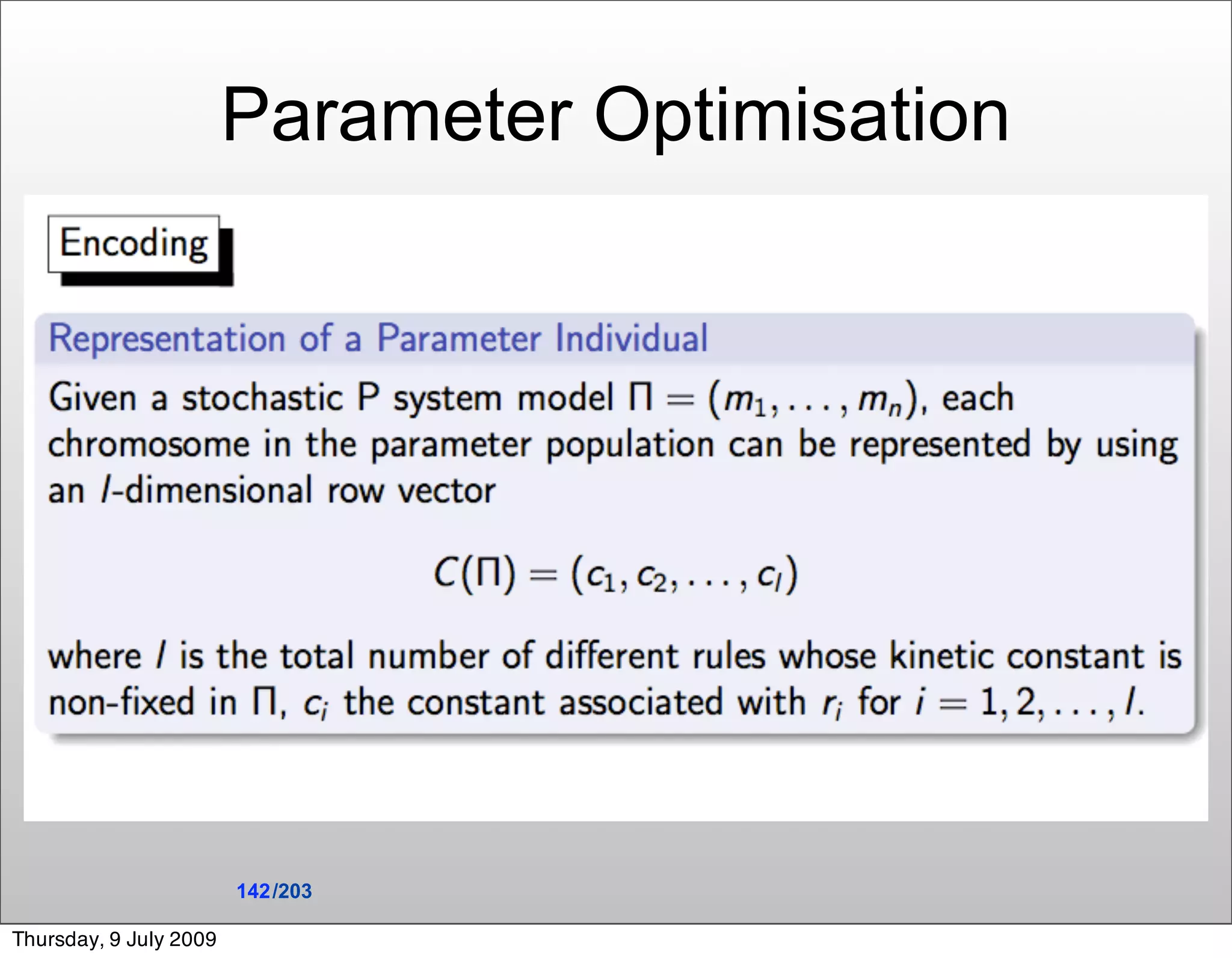 Parameter Optimisation




                        142 /203

Thursday, 9 July 2009
 