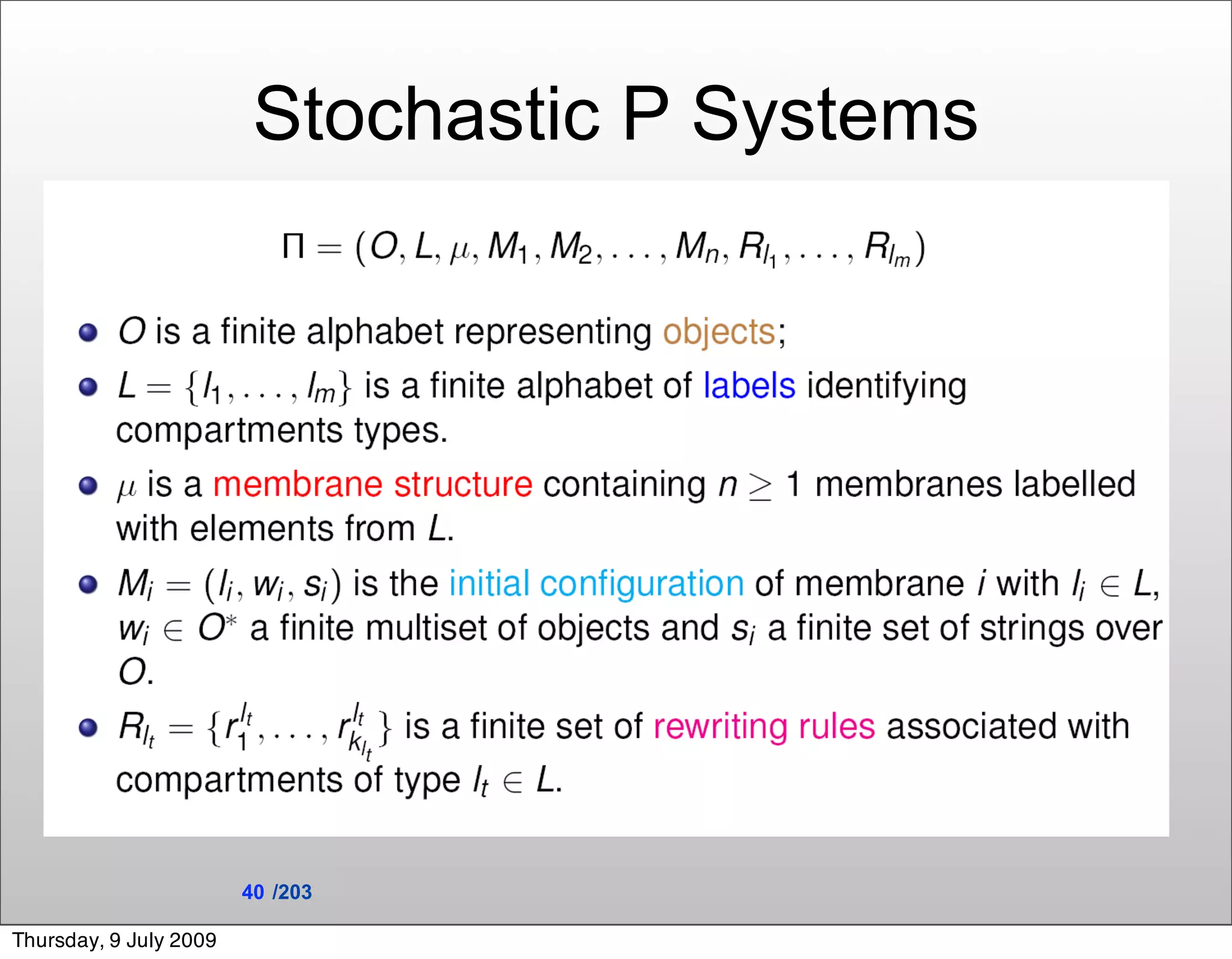 Stochastic P Systems




                        40 /203

Thursday, 9 July 2009
 