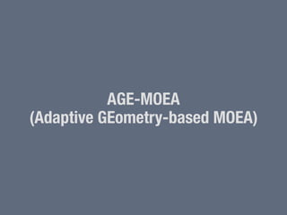 AGE-MOEA
(Adaptive GEometry-based MOEA)
7
 