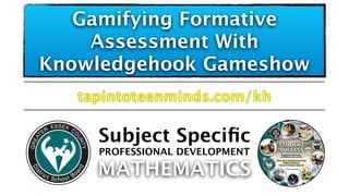 Gamifying Formative
Assessment With
Knowledgehook Gameshow
tapintoteenminds.com/kh
Subject Speciﬁc
MATHEMATICS
PROFESSIONA...