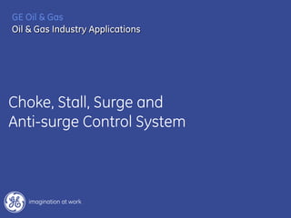Choke, Stall, Surge and
Anti-surge Control System
GE Oil & Gas
Oil & Gas Industry Applications
 