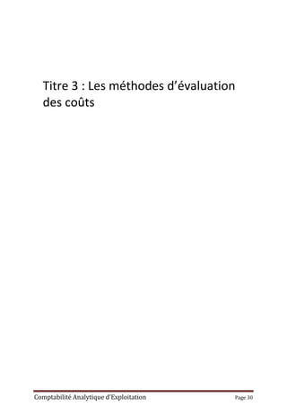 Comptabilité Analytique d’Exploitation Page 30
Titre 3 : Les méthodes d’évaluation
des coûts
 