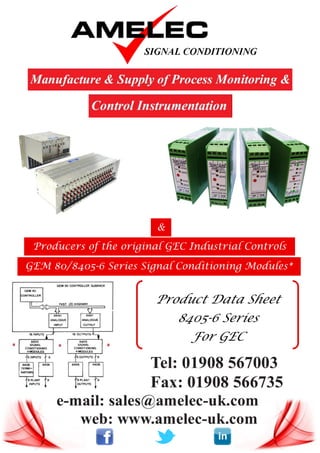 &
 Producers of the original GEC Industrial Controls

GEM 80/8405-6 Series Signal Conditioning Modules*


                        Product Data Sheet
                           8405-6 Series
                             For GEC
 