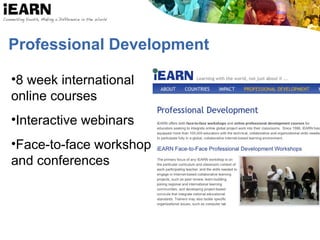 Professional Development
•8 week international
online courses
•Interactive webinars
•Face-to-face workshops
and conferences
 