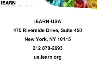 iEARN-USA
475 Riverside Drive, Suite 450
New York, NY 10115
212 870-2693
us.iearn.org
 