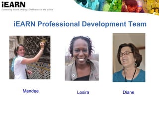 iEARN Professional Development Team
Mandee Losira Diane
 