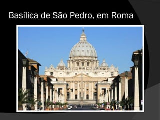 Basílica de São Pedro, em Roma
 