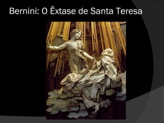 Bernini: O Êxtase de Santa Teresa
 
