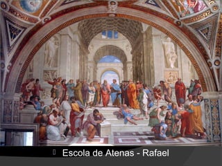    Escola de Atenas - Rafael
 