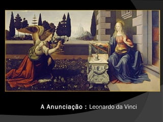 A Anunciação : Leonardo da Vinci
 