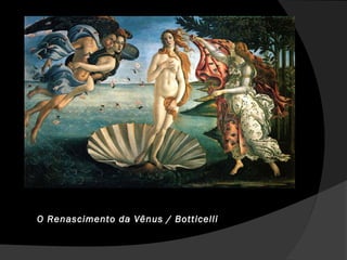 O Renascimento da Vênus / Botticelli
 